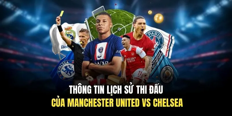 Thông tin lịch sử thi đấu của Manchester United vs Chelsea